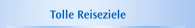 Tolle Reiseziele